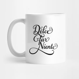 Dolce far niente, "sweet idleness" Mug